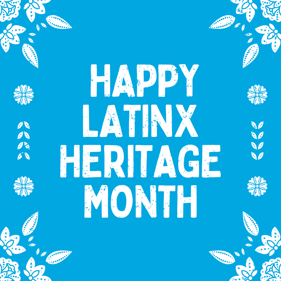 Happy Latinx Heritage Month