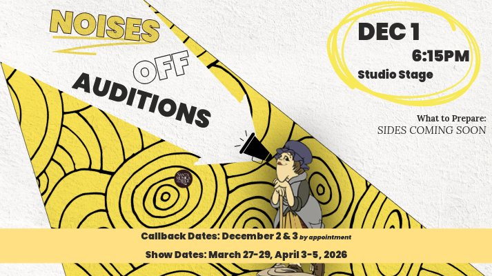 Noises Off Auditions Noises Off Auditions December 1, 2026 6:15pm