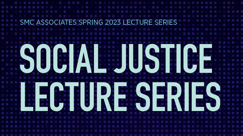 Santa Monica College Presents  Spring 2023 Social Justice Series